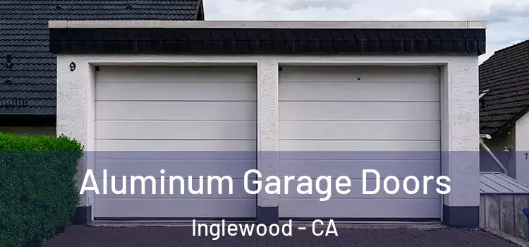  Aluminum Garage Doors Inglewood - CA