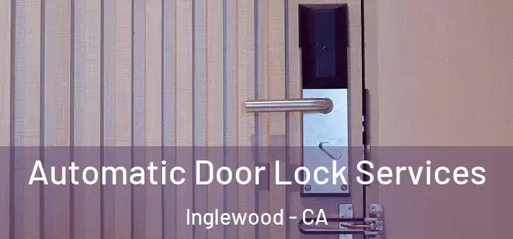  Automatic Door Lock Services Inglewood - CA