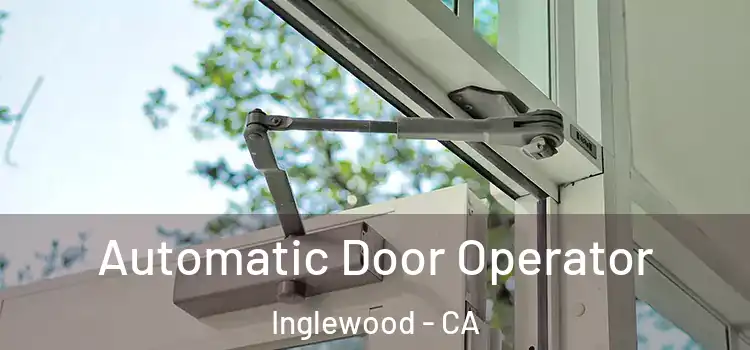  Automatic Door Operator Inglewood - CA