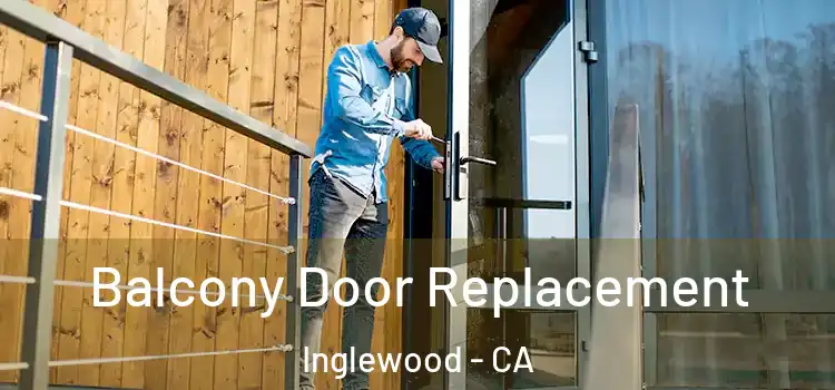  Balcony Door Replacement Inglewood - CA
