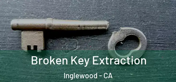  Broken Key Extraction Inglewood - CA