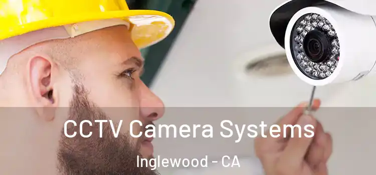  CCTV Camera Systems Inglewood - CA