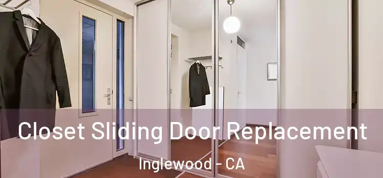  Closet Sliding Door Replacement Inglewood - CA