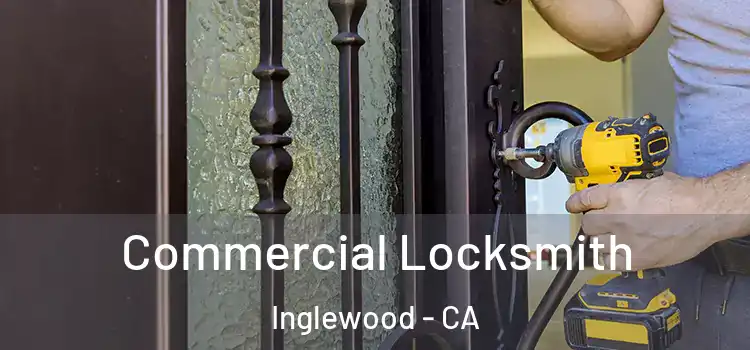  Commercial Locksmith Inglewood - CA