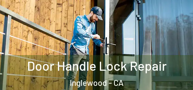  Door Handle Lock Repair Inglewood - CA