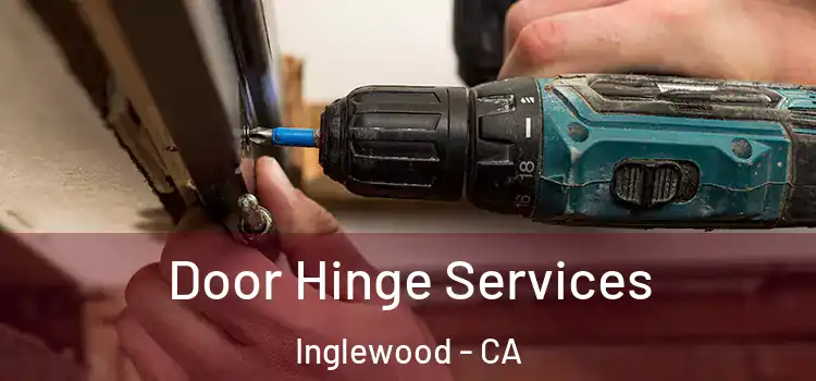  Door Hinge Services Inglewood - CA