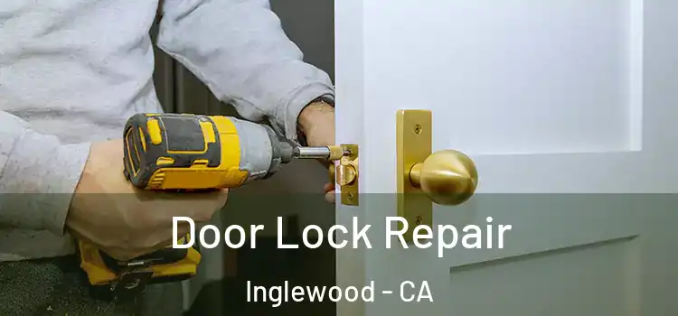  Door Lock Repair Inglewood - CA