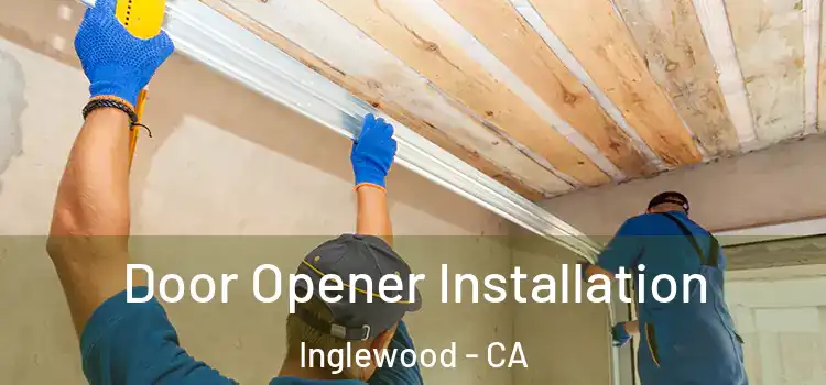  Door Opener Installation Inglewood - CA