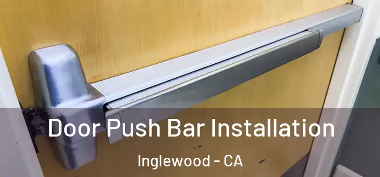 Door Push Bar Installation Inglewood - CA