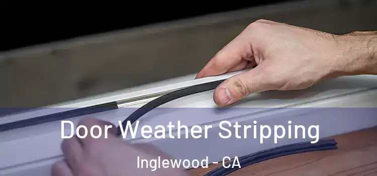  Door Weather Stripping Inglewood - CA