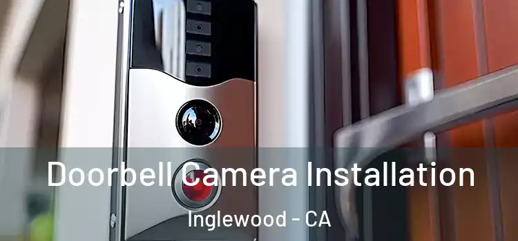  Doorbell Camera Installation Inglewood - CA
