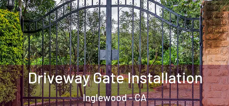  Driveway Gate Installation Inglewood - CA
