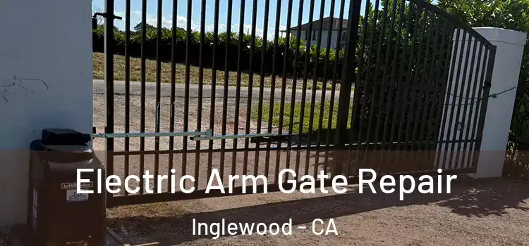 Electric Arm Gate Repair Inglewood - CA