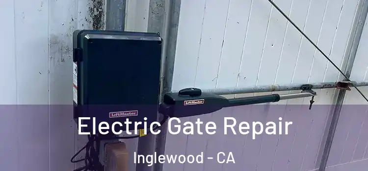 Electric Gate Repair Inglewood - CA