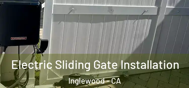  Electric Sliding Gate Installation Inglewood - CA