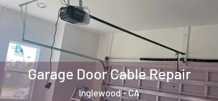  Garage Door Cable Repair Inglewood - CA