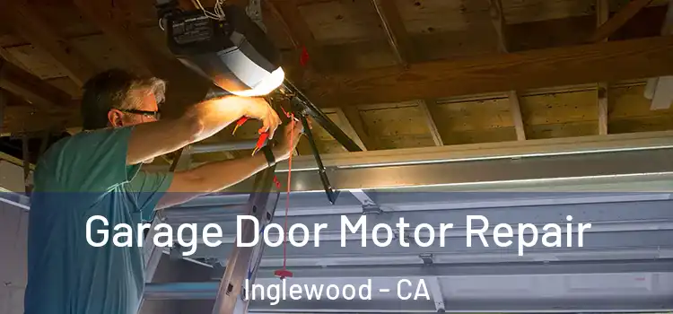  Garage Door Motor Repair Inglewood - CA