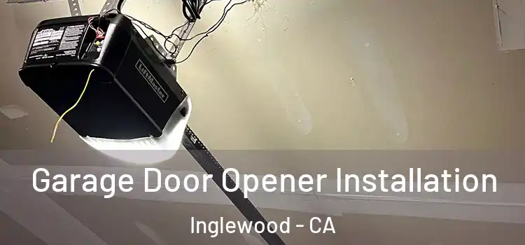  Garage Door Opener Installation Inglewood - CA