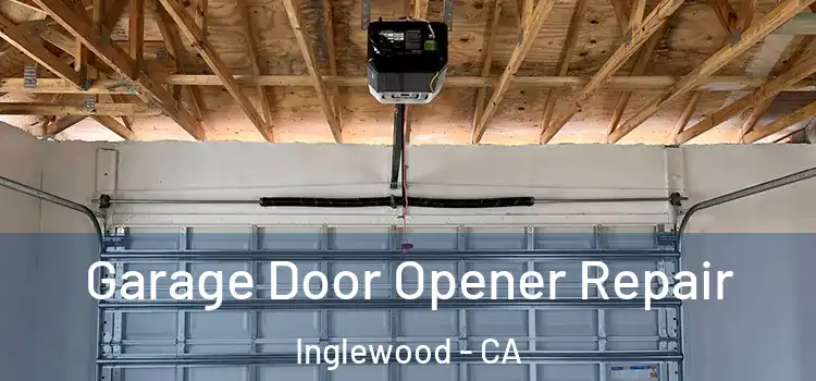  Garage Door Opener Repair Inglewood - CA