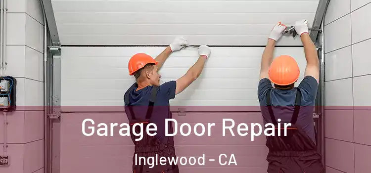  Garage Door Repair Inglewood - CA