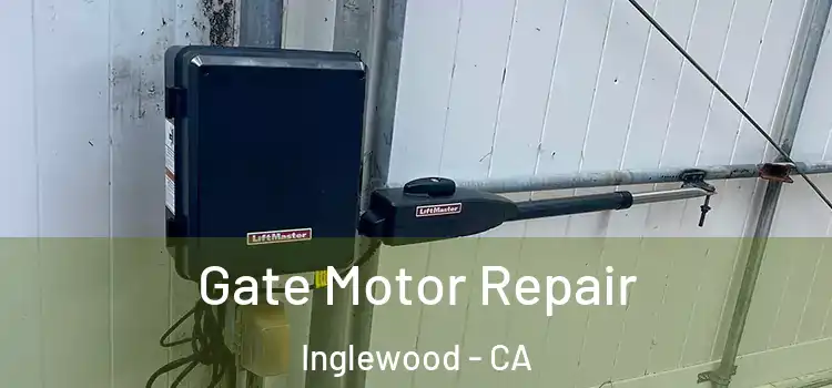  Gate Motor Repair Inglewood - CA