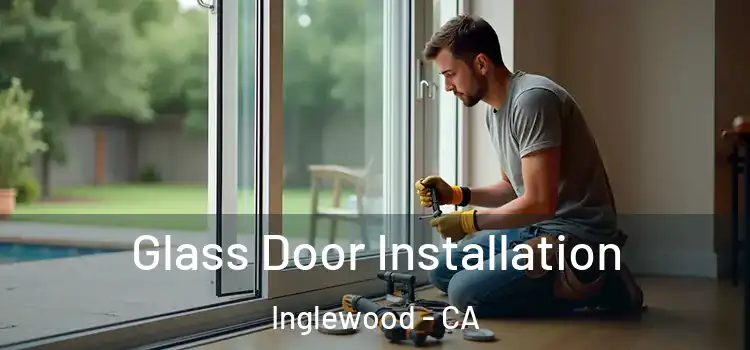  Glass Door Installation Inglewood - CA