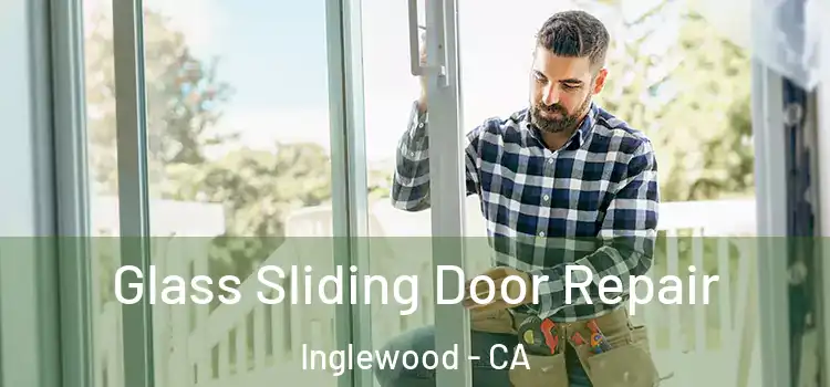  Glass Sliding Door Repair Inglewood - CA