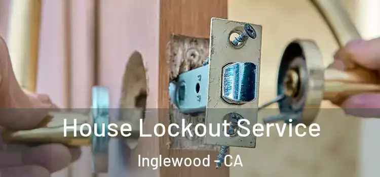  House Lockout Service Inglewood - CA