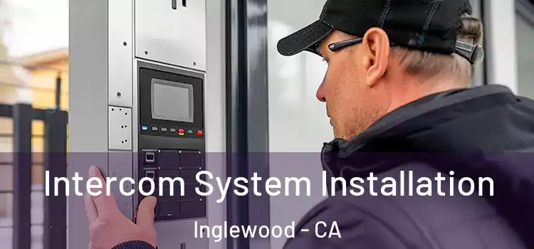  Intercom System Installation Inglewood - CA
