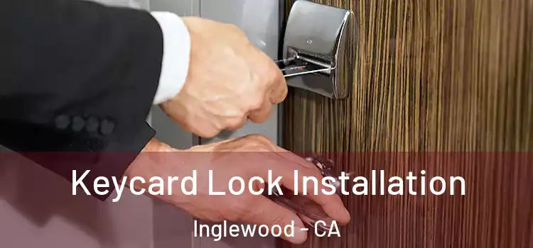Keycard Lock Installation Inglewood - CA