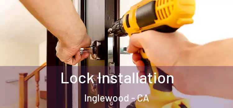  Lock Installation Inglewood - CA