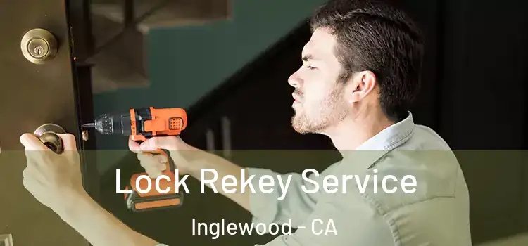  Lock Rekey Service Inglewood - CA