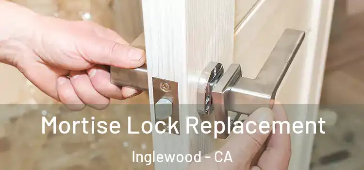  Mortise Lock Replacement Inglewood - CA