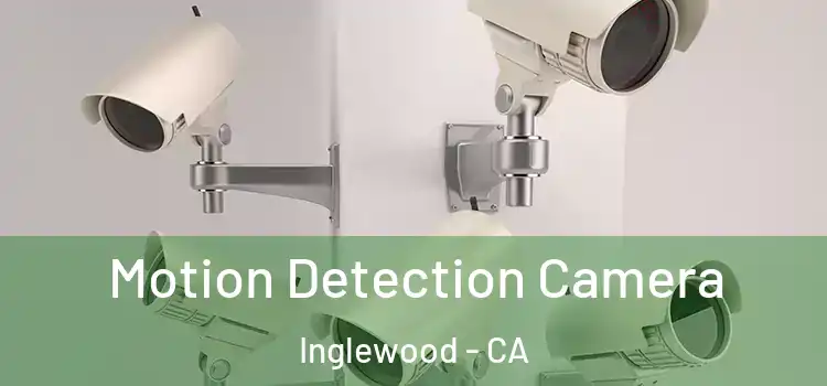  Motion Detection Camera Inglewood - CA
