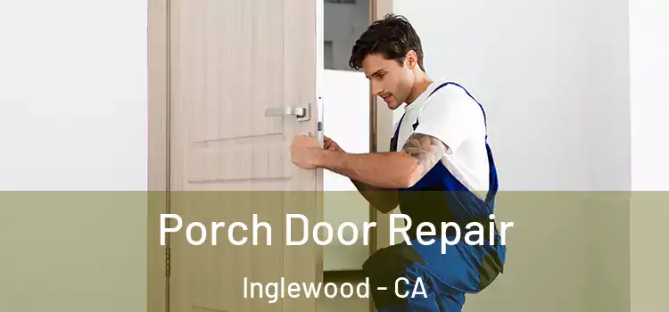  Porch Door Repair Inglewood - CA