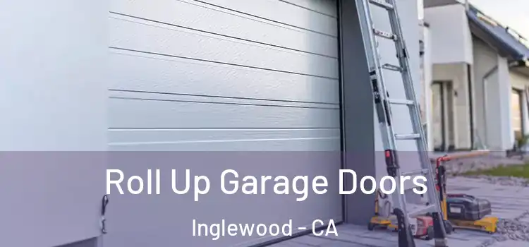  Roll Up Garage Doors Inglewood - CA