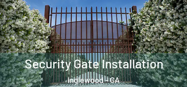  Security Gate Installation Inglewood - CA