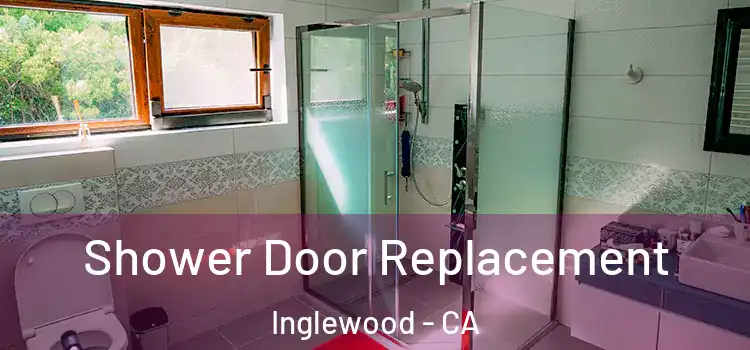 Shower Door Replacement Inglewood - CA