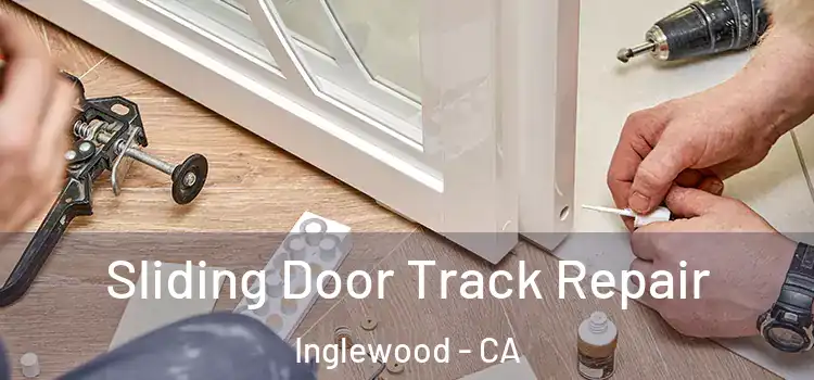 Sliding Door Track Repair Inglewood - CA