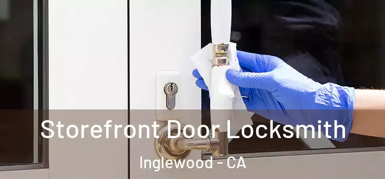  Storefront Door Locksmith Inglewood - CA