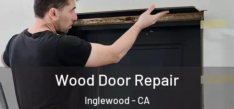 Wood Door Repair Inglewood - CA