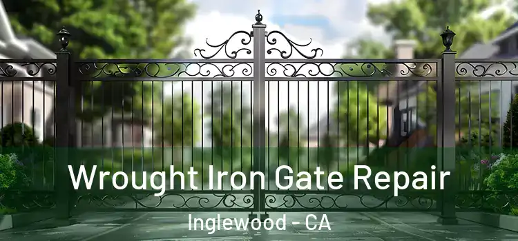 Wrought Iron Gate Repair Inglewood - CA